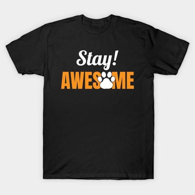 Stay Awesome! T-Shirt by Dojaja